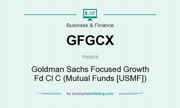 What does GFGCX mean? It stands for Goldman Sachs Focused Growth Fd Cl C (Mutual Funds [USMF])