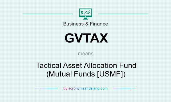 What does GVTAX mean? It stands for Tactical Asset Allocation Fund (Mutual Funds [USMF])