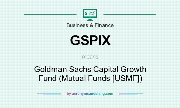 What does GSPIX mean? It stands for Goldman Sachs Capital Growth Fund (Mutual Funds [USMF])