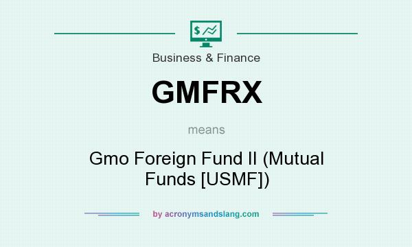 What does GMFRX mean? It stands for Gmo Foreign Fund II (Mutual Funds [USMF])