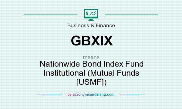 What does GBXIX mean? It stands for Nationwide Bond Index Fund Institutional (Mutual Funds [USMF])