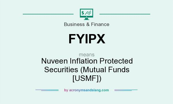 What does FYIPX mean? It stands for Nuveen Inflation Protected Securities (Mutual Funds [USMF])