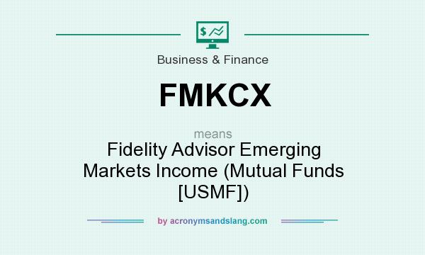 What does FMKCX mean? It stands for Fidelity Advisor Emerging Markets Income (Mutual Funds [USMF])