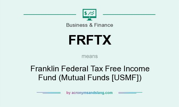 What does FRFTX mean? It stands for Franklin Federal Tax Free Income Fund (Mutual Funds [USMF])