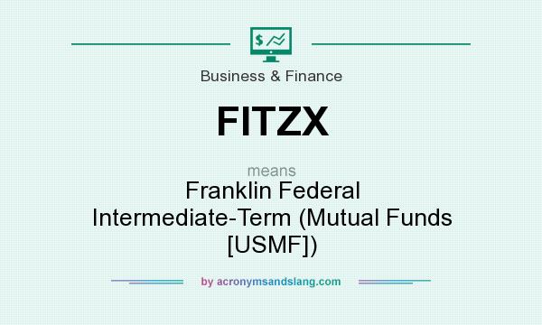 What does FITZX mean? It stands for Franklin Federal Intermediate-Term (Mutual Funds [USMF])