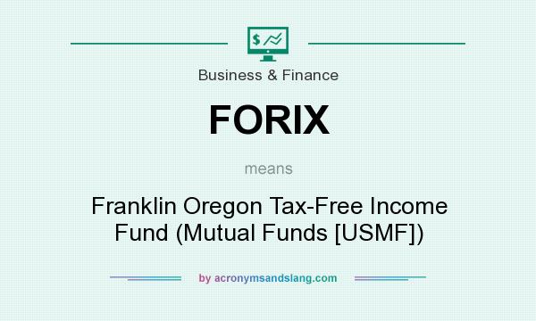 What does FORIX mean? It stands for Franklin Oregon Tax-Free Income Fund (Mutual Funds [USMF])
