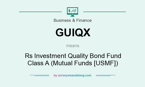 What does GUIQX mean? It stands for Rs Investment Quality Bond Fund Class A (Mutual Funds [USMF])