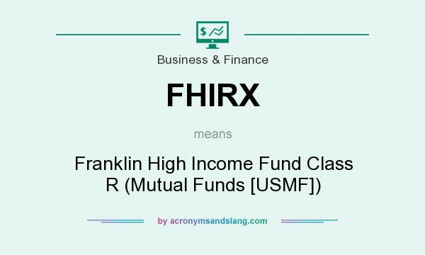 What does FHIRX mean? It stands for Franklin High Income Fund Class R (Mutual Funds [USMF])