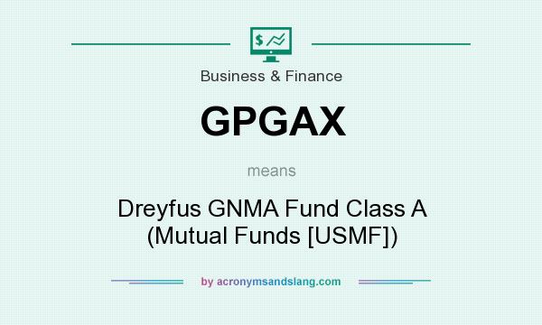 What does GPGAX mean? It stands for Dreyfus GNMA Fund Class A (Mutual Funds [USMF])