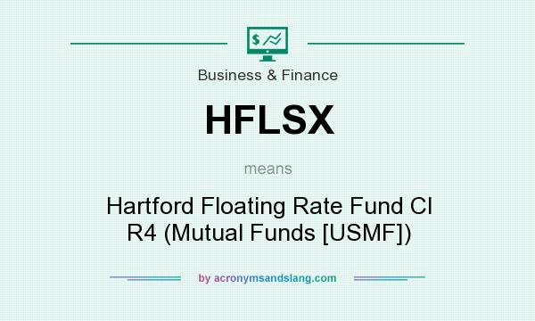 What does HFLSX mean? It stands for Hartford Floating Rate Fund Cl R4 (Mutual Funds [USMF])