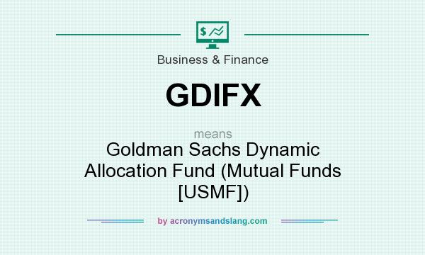 What does GDIFX mean? It stands for Goldman Sachs Dynamic Allocation Fund (Mutual Funds [USMF])