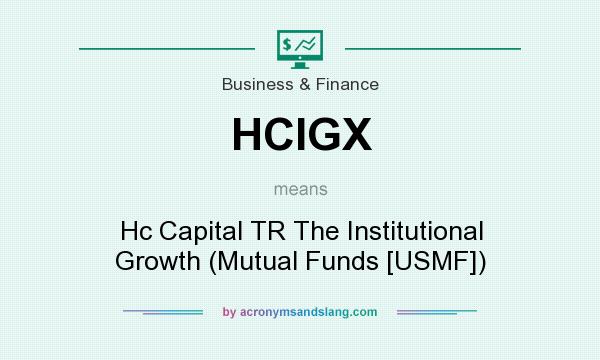 What does HCIGX mean? It stands for Hc Capital TR The Institutional Growth (Mutual Funds [USMF])