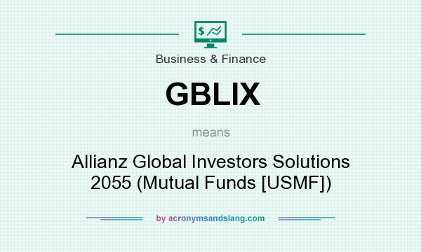What does GBLIX mean? It stands for Allianz Global Investors Solutions 2055 (Mutual Funds [USMF])