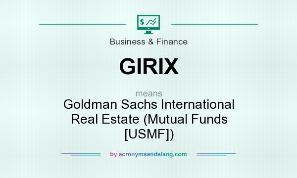 What does GIRIX mean? It stands for Goldman Sachs International Real Estate (Mutual Funds [USMF])