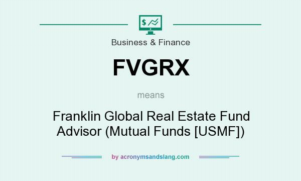 What does FVGRX mean? It stands for Franklin Global Real Estate Fund Advisor (Mutual Funds [USMF])