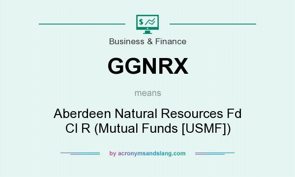 What does GGNRX mean? It stands for Aberdeen Natural Resources Fd Cl R (Mutual Funds [USMF])