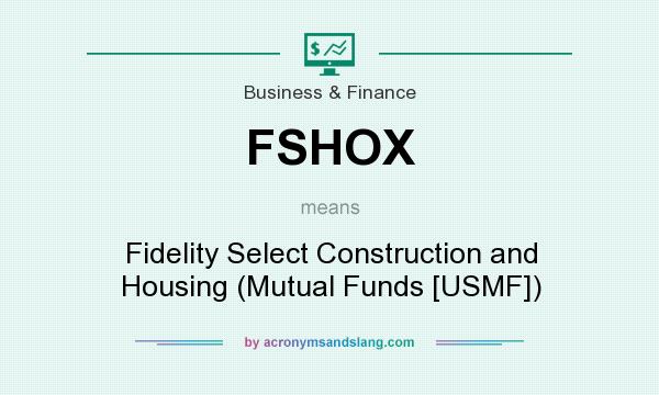 What does FSHOX mean? It stands for Fidelity Select Construction and Housing (Mutual Funds [USMF])