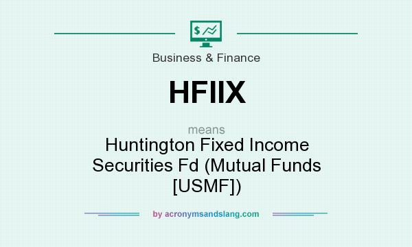 What does HFIIX mean? It stands for Huntington Fixed Income Securities Fd (Mutual Funds [USMF])