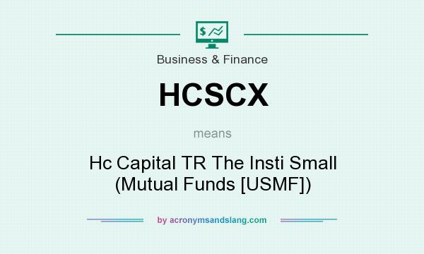 What does HCSCX mean? It stands for Hc Capital TR The Insti Small (Mutual Funds [USMF])