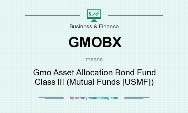 What does GMOBX mean? It stands for Gmo Asset Allocation Bond Fund Class III (Mutual Funds [USMF])