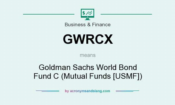 What does GWRCX mean? It stands for Goldman Sachs World Bond Fund C (Mutual Funds [USMF])