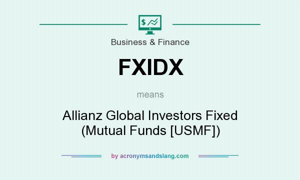 What does FXIDX mean? It stands for Allianz Global Investors Fixed (Mutual Funds [USMF])