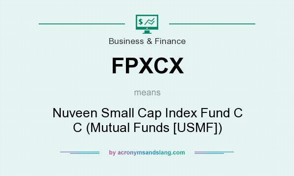 What does FPXCX mean? It stands for Nuveen Small Cap Index Fund C C (Mutual Funds [USMF])