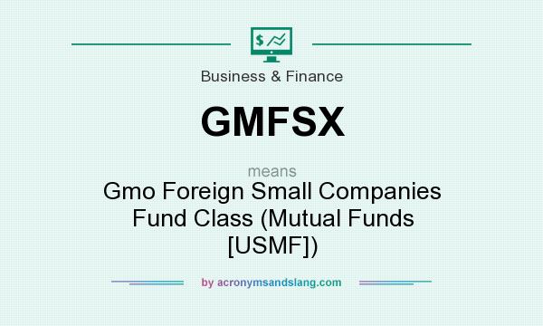 What does GMFSX mean? It stands for Gmo Foreign Small Companies Fund Class (Mutual Funds [USMF])