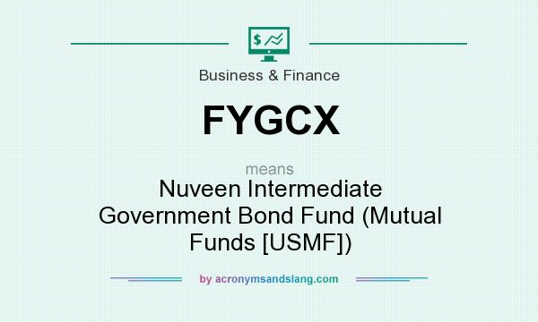 What does FYGCX mean? It stands for Nuveen Intermediate Government Bond Fund (Mutual Funds [USMF])