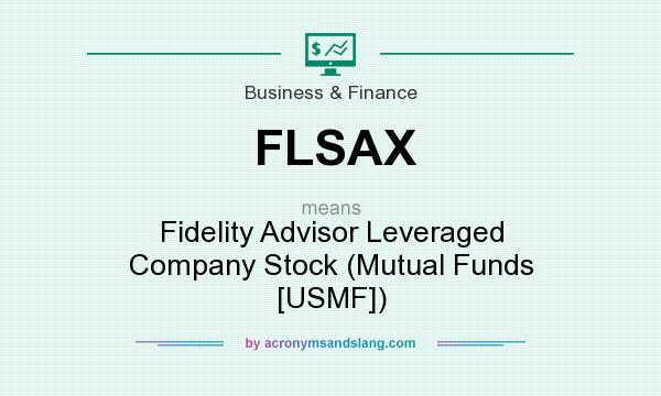 What does FLSAX mean? It stands for Fidelity Advisor Leveraged Company Stock (Mutual Funds [USMF])