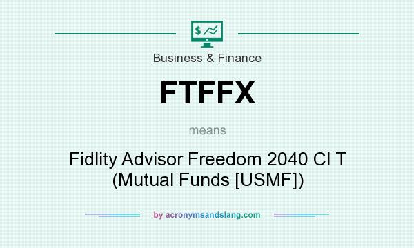 What does FTFFX mean? It stands for Fidlity Advisor Freedom 2040 Cl T (Mutual Funds [USMF])