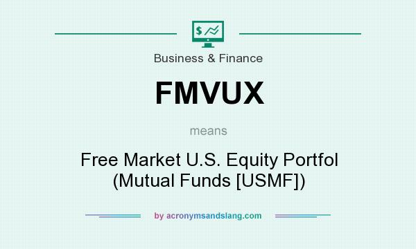 What does FMVUX mean? It stands for Free Market U.S. Equity Portfol (Mutual Funds [USMF])
