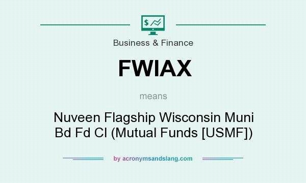 What does FWIAX mean? It stands for Nuveen Flagship Wisconsin Muni Bd Fd Cl (Mutual Funds [USMF])