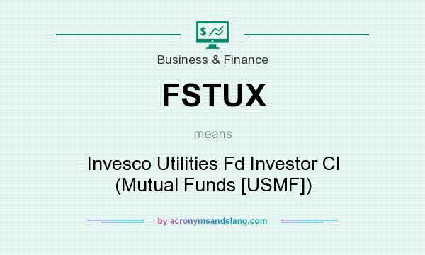 What does FSTUX mean? It stands for Invesco Utilities Fd Investor Cl (Mutual Funds [USMF])