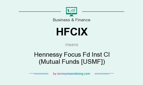 What does HFCIX mean? It stands for Hennessy Focus Fd Inst Cl (Mutual Funds [USMF])