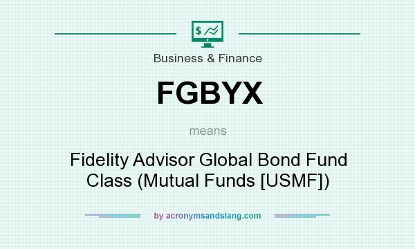 What does FGBYX mean? It stands for Fidelity Advisor Global Bond Fund Class (Mutual Funds [USMF])