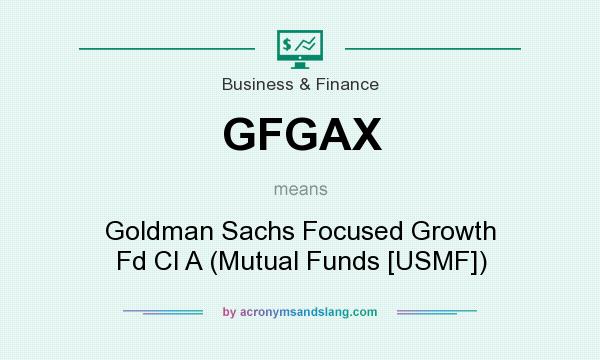 What does GFGAX mean? It stands for Goldman Sachs Focused Growth Fd Cl A (Mutual Funds [USMF])