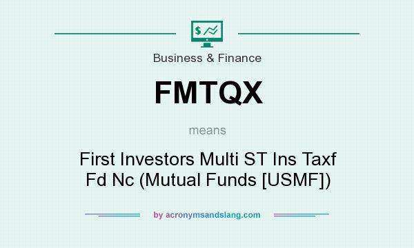 What does FMTQX mean? It stands for First Investors Multi ST Ins Taxf Fd Nc (Mutual Funds [USMF])