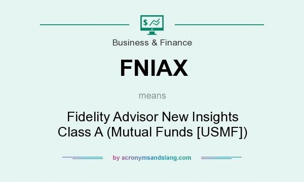 What does FNIAX mean? It stands for Fidelity Advisor New Insights Class A (Mutual Funds [USMF])