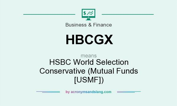 What does HBCGX mean? It stands for HSBC World Selection Conservative (Mutual Funds [USMF])