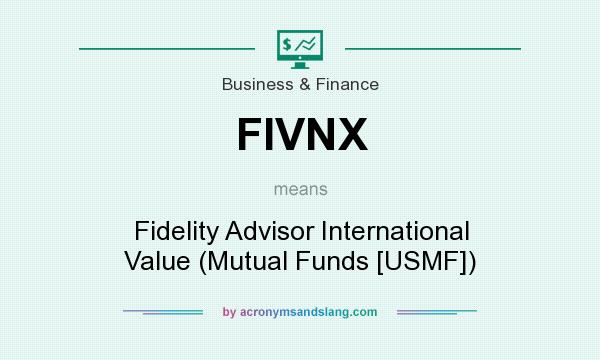 What does FIVNX mean? It stands for Fidelity Advisor International Value (Mutual Funds [USMF])