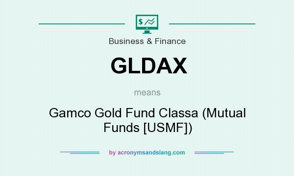 What does GLDAX mean? It stands for Gamco Gold Fund Classa (Mutual Funds [USMF])