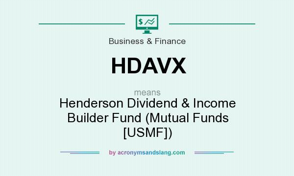 What does HDAVX mean? It stands for Henderson Dividend & Income Builder Fund (Mutual Funds [USMF])