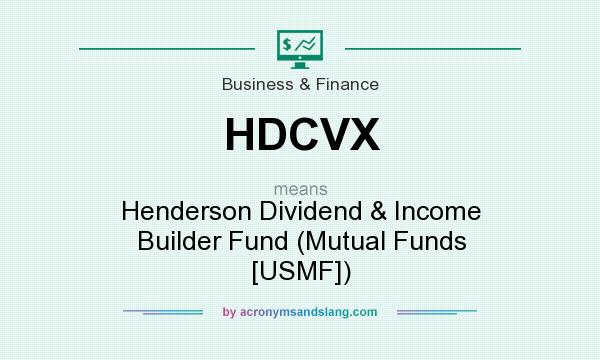 What does HDCVX mean? It stands for Henderson Dividend & Income Builder Fund (Mutual Funds [USMF])