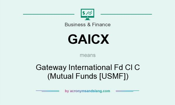 What does GAICX mean? It stands for Gateway International Fd Cl C (Mutual Funds [USMF])