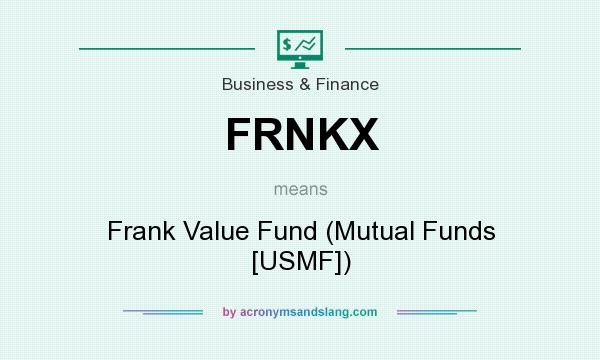What does FRNKX mean? It stands for Frank Value Fund (Mutual Funds [USMF])