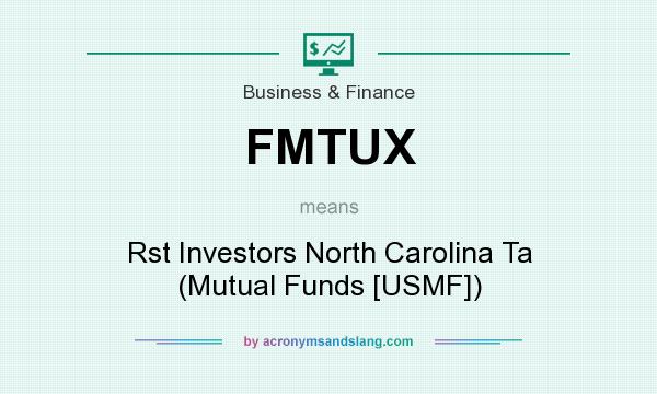 What does FMTUX mean? It stands for Rst Investors North Carolina Ta (Mutual Funds [USMF])