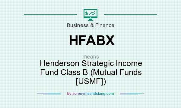 What does HFABX mean? It stands for Henderson Strategic Income Fund Class B (Mutual Funds [USMF])