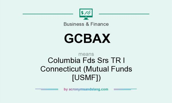 What does GCBAX mean? It stands for Columbia Fds Srs TR I Connecticut (Mutual Funds [USMF])