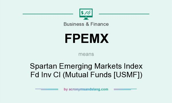 What does FPEMX mean? It stands for Spartan Emerging Markets Index Fd Inv Cl (Mutual Funds [USMF])